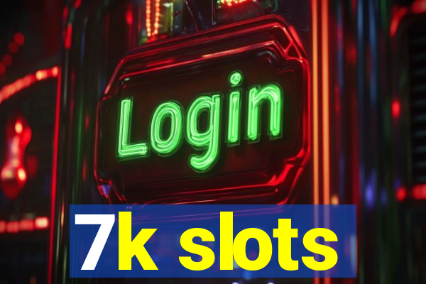 7k slots